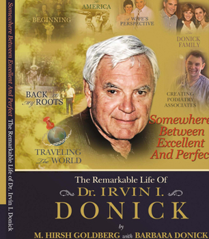 Paperback Somewhere Between Excellent and Perfect: The Remarkable Life of Dr. Irvin I. Donick Book