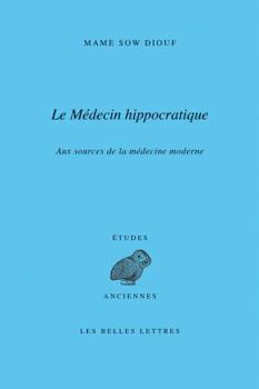 Paperback Le Medecin Hippocratique: Aux Sources de la Medecine Moderne [French] Book