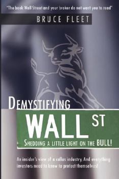Hardcover Demystifying Wall Street: Shedding a little light on the BULL! Book