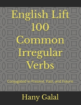 Paperback English Lift 100 Common Irregular Verbs: Conjugated in Present, Past, and Future Book
