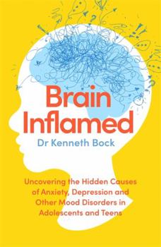 Paperback Brain Inflamed: Uncovering the hidden causes of anxiety, depression and other mood disorders in adolescents and teens Book