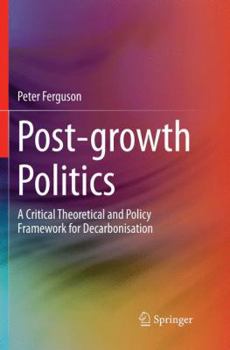 Paperback Post-Growth Politics: A Critical Theoretical and Policy Framework for Decarbonisation Book