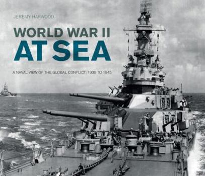 Hardcover World War II at Sea: A Naval View of the Global Conflict: 1939 to 1945 Book