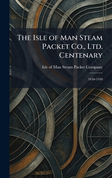 Hardcover The Isle of Man Steam Packet Co., Ltd. Centenary: 1830-1930 Book