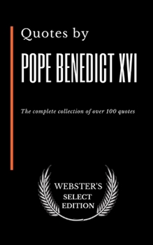 Quotes by Pope Benedict XVI: The complete collection of over 100 quotes