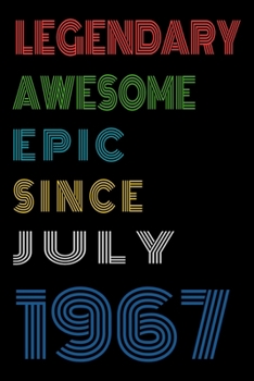 Legendary Awesome Epic Since July 1967  Notebook Birthday Gift For Women/Men/Boss/Coworkers/Colleagues/Students/Friends.: Lined Notebook / Journal Gift, 120 Pages, 6x9, Soft Cover, Matte Finish