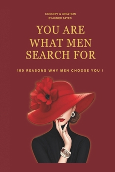 Paperback You Are What Men Search For: 100 Reasons Why Men Choose You Book