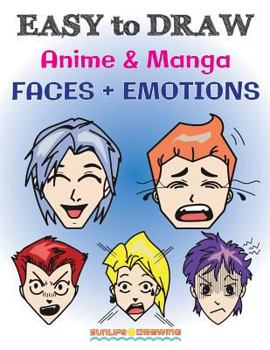 Paperback EASY to DRAW Anime & Manga FACES + EMOTIONS: Step by Step Guide How to Draw 28 Emotions on Different Faces Book