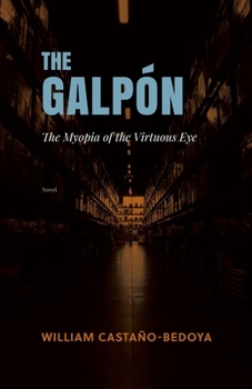 Paperback The Galpón: The Myopia of the Virtuous Eye Book