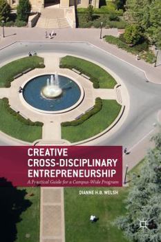 Paperback Creative Cross-Disciplinary Entrepreneurship: A Practical Guide for a Campus-Wide Program Book