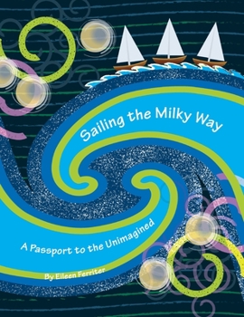 Paperback Sailing the Milky Way: A Passport to the Unimagined Book