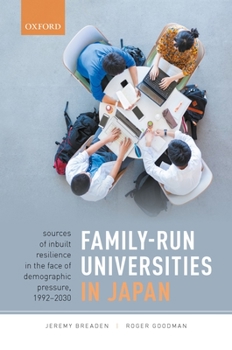 Hardcover Family-Run Universities in Japan: Sources of Inbuilt Resilience in the Face of Demographic Pressure, 1992-2030 Book