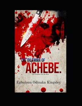 The Dilemma Of Achebe.: The prophet on the run.