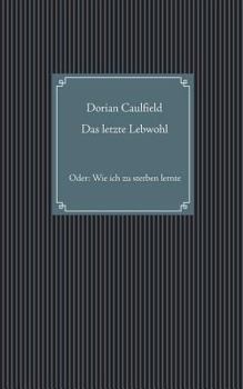Paperback Das letzte Lebwohl: Oder: Wie ich zu sterben lernte [German] Book