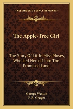 Paperback The Apple-Tree Girl: The Story Of Little Miss Moses, Who Led Herself Into The Promised Land Book