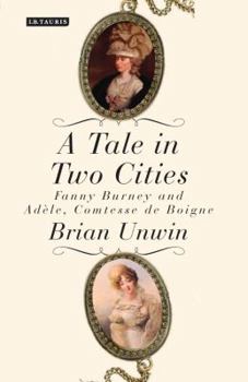 Hardcover A Tale in Two Cities: Fanny Burney and Ad?le, Comtesse de Boigne Book