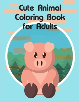 Cute Animal Coloring Book for Adults: Super Cute Kawaii Animals Coloring Pages (Super Coloring)