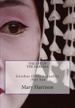 Paperback The Eye of the Daruma: Geishas Offer Sexuality - Never Sex Book