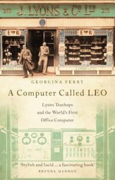 Hardcover A Computer Called Leo: Lyons Teashops and the World's First Office Computer Book