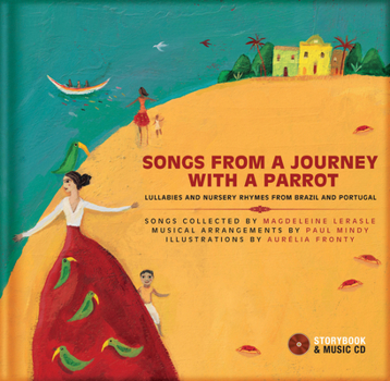 Hardcover Songs from a Journey with a Parrot: Lullabies and Nursery Rhymes from Brazil and Portugal [With CD (Audio)] Book