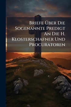 Paperback Briefe Über Die Sogenannte Predigt An Die H. Klosterschafner Und Procuratoren Book