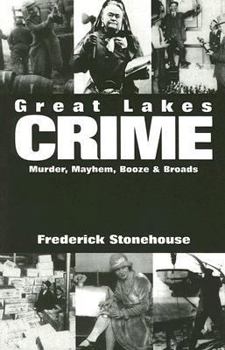 Paperback Great Lakes Crime: Murder, Mayhem, Booze & Broads Book