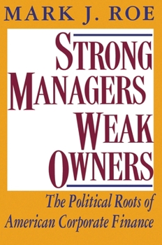 Paperback Strong Managers, Weak Owners: The Political Roots of American Corporate Finance Book