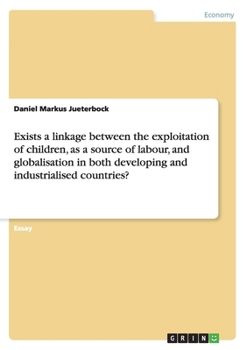 Paperback Exists a linkage between the exploitation of children, as a source of labour, and globalisation in both developing and industrialised countries? Book