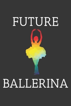 Paperback Future Ballerina Notebook: Lined Journal, 120 Pages, 6 x 9, Affordable Gift Journal Matte Finish Book