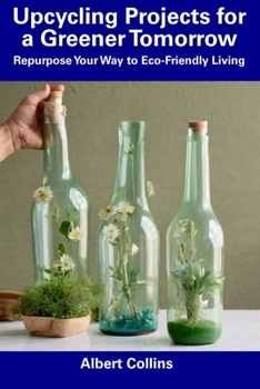 Paperback Upcycling Projects for a Greener Tomorrow: Repurpose Your Way to Eco-Friendly Living Book