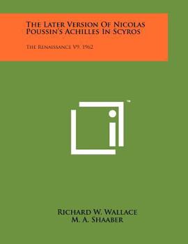 Paperback The Later Version of Nicolas Poussin's Achilles in Scyros: The Renaissance V9, 1962 Book