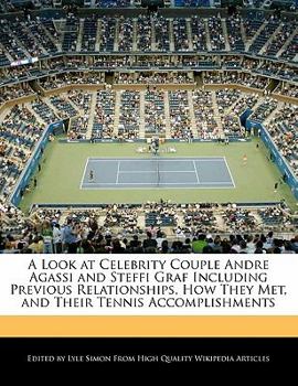 Paperback A Look at Celebrity Couple Andre Agassi and Steffi Graf Including Previous Relationships, How They Met, and Their Tennis Accomplishments Book