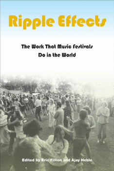 Hardcover Ripple Effects: The Work That Music Festivals Do in the World Book