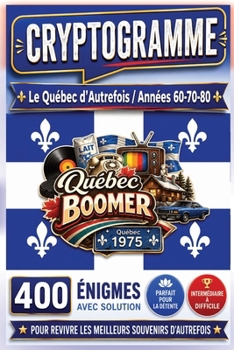 LA NOSTALGIE DES ANNÉES 60, 70 ET 80 EN CRYPTOGRAMMES: 400 ÉNIGMES INTERMÉDIAIRES À DIFFICILES POUR REVIVRE LES MEILLEURS SOUVENIRS D'AUTREFOIS | ... | FORMAT PRATIQUE 6" X 9" (French Edition)