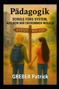 Pädagogik Schule fürs System, aus dem wir entkommen wollen.: Die Illusion von Chancengleichheit und Selbstbestimmung (German Edition)