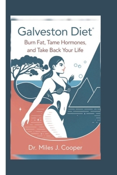 Galveston Diet: Burn Fat, Tame Hormones, and Take Back Your Life