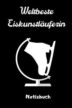 WELTBESTE EISKUNSTLÄUFERIN NOTIZBUCH: A5 Notizbuch KALENDER für Eiskunstläufer | Eiskunstlauf | Training | Geschenkidee | Eiskunstlauf | ... Schlittschuhe | Wintersport (German Edition)