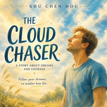 The Cloud Chaser: A Story About Dreams, Courage, and Finding Your Purpose (Whispers of Wonder)