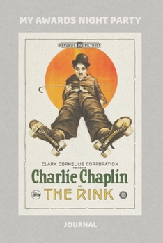 My Awards Night Party, Charlie Chaplin in The Rink: Journal, Shopping list and Monthly planner for your viewing party • Perfect portable size: 6" x 9" (15.24 x 22.86 cm)