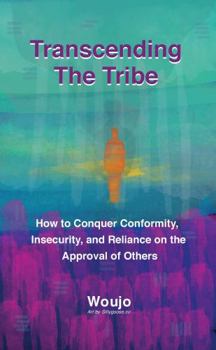 Paperback Transcending the Tribe: How to Conquer Conformity, Insecurity, and Reliance on the Approval of Others Book