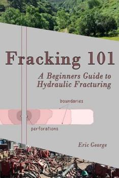 Paperback Fracking 101: A Beginner's Guide to Hydraulic Fracturing Book