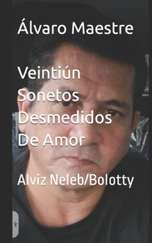 Paperback Veintiún Sonetos Desmedidos De Amor: Alviz Neleb/Bolotty [Spanish] Book