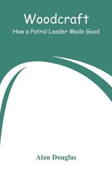 Paperback Woodcraft: How a Patrol Leader Made Good Book