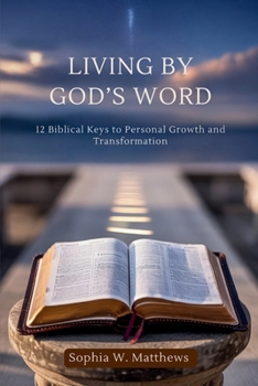 Paperback Living by God's Word: 12 Biblical Keys to Personal Growth and Transformation Book