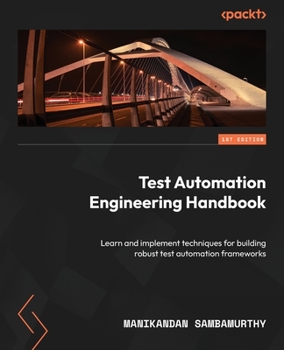 Paperback Test Automation Engineering Handbook: Learn and implement techniques for building robust test automation frameworks Book