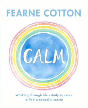 Hardcover Calm: Working Through Life's Daily Stresses to Find a Peaceful Centre Book