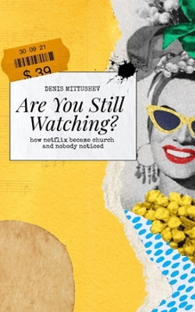 Paperback Are You Still Watching?: How Netflix Became Church And Nobody Noticed Book