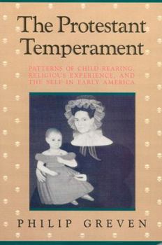 Paperback The Protestant Temperament: Patterns of Child-Rearing, Religious Experience, and the Self in Early America Book