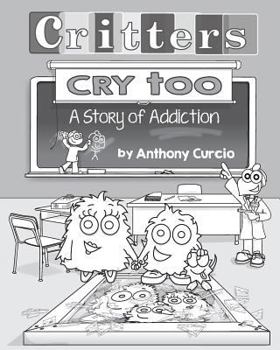 Paperback Critters Cry Too: Explaining Addiction to Children (Picture Book) Book