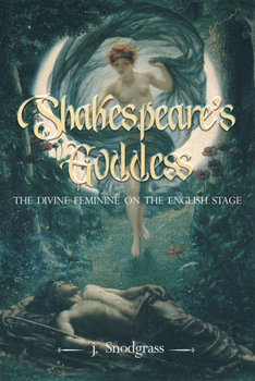 Paperback Shakespeare's Goddess: The Divine Feminine on the English Stage Book